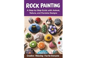 Rock Painting Book: A Step-by-Step Guide to Painting Rocks with Animal, Nature, and Mandala Designs. COLORFUL, Fun Ideas for All Ages