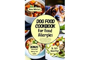 DOG FOOD COOKBOOK FOR FOOD ALLERGIES: The Ultimate Guide to Easy and Delicious Vet-approved Homemade Allergy-friendly Recipes to Elevate Your Canine's Health. Includes a Healthy 14 Day Meal Plan