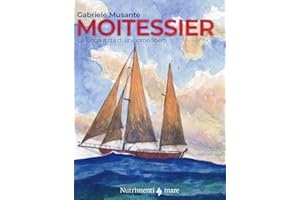 Moitessier. La lunga rotta di un uomo libero (Fuori collana)