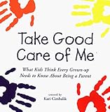 Image de Take Good Care of Me: What Kids Think Every Grown-Up Needs to Know About Being a Parent