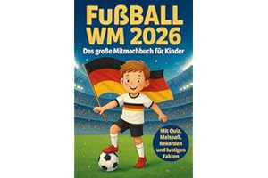 Fußball WM 2026 - Das große Mitmachbuch für Kinder: Ein Fußballbuch rund um die Weltmeisterschaft 2026 mit Rätseln, Quiz, Malspaß, Rekorden und ... perfekte Geschenkbuch für kleine Fußballfans