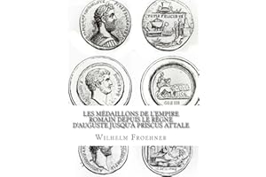Les médaillons de l'Empire romain depuis le règne d'Auguste jusqu'à Priscus Attale