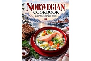 The Norwegian Cookbook: 80 Authentic Norwegian Recipes from the Fjords, Coast & Mountains | Traditional Nordic Home Cooking, Scandinavian Flavors, ... & Desserts