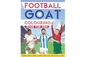 Football GOAT Colouring Book for kids: Ultimate Soccer Legends and Heroes. Who is The Greatest Of All Time? (The Football GOAT (Greatest Of All Time))