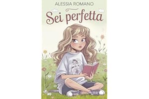 Sei Perfetta: Una Raccolta di Storie Autentiche per Ragazze Adolescenti su Autostima, Amicizia e Sogni nell'Era Digitale