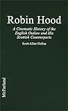 Robin Hood: A Cinematic History of the English Outlaw and His Scottish Counterparts Robin Hood: A Cinematic History of the English Outlaw and His Scottish Counterparts