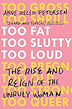 Too Fat, Too Slutty, Too Loud: The Rise and Reign of the Unruly Woman