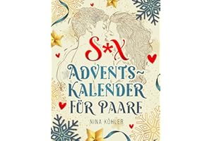 Sex Adventskalender für Paare: Gemeinsam genießen! 24 Tage, 24 sinnliche Abenteuer – Ein erotischer Adventskalender für mehr Liebe, Lust und Leidenschaft
