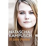 10 Jahre Freiheit: »Jetzt nehme ich mein Leben in die Hand.« Natascha Kampusch, zehn Jahre nach ihrer Flucht