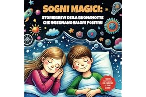 SOGNI MAGICI: STORIE BREVI DELLA BUONANOTTE CHE INSEGNANO VALORI POSITIVI: Favole brevi da leggere per bambini | Illustrazioni a colori e testi in stampatello per facilitare le prime letture