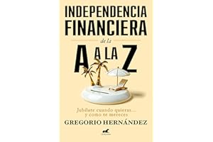 Independencia financiera de la A a la Z: Jubílate cuando quieras... y como te mereces (Vergara)