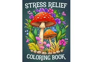 Stress Relief: Adult Coloring Book with Animals, Landscape, Flowers, Patterns, Mushroom And Many More For Relaxation
