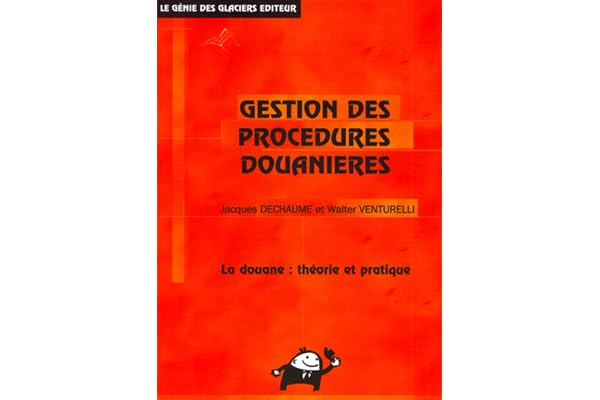 Gestion des procédures douanières: La douane: théorie et pratique