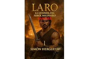 Laro I, la leyenda del árbol milenario (Sangre): Novela histórica ambientada en la resistencia cántabra contra Roma