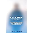 Focusing: How To Gain Direct Access To Your Body's Knowledge: How to Gain Direct Access to Your Body's Knowledge (25th Annive