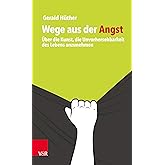 Wege aus der Angst: Über die Kunst, die Unvorhersehbarkeit des Lebens anzunehmen