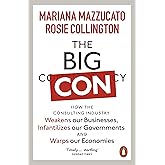 The Big Con: How the Consulting Industry Weakens our Businesses, Infantilizes our Governments and Warps our Economies