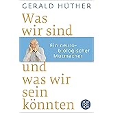 Was wir sind und was wir sein könnten: Ein neurobiologischer Mutmacher