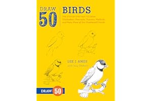 Draw 50 Birds: The Step-by-Step Way to Draw Chickadees, Peacocks, Toucans, Mallards, and Many More of Our Feathered Friends