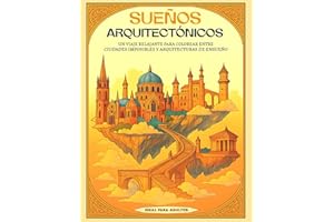 Sueños Arquitectónicos: Libro de colorear para adultos | Arquitectura de fantasía y paisajes imposibles para la relajación y la creatividad