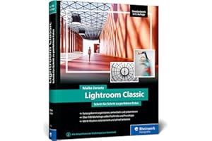Lightroom Classic: das Workshop-Buch für Einsteiger und Fortgeschrittene. Schritt für Schritt zu perfekten Fotos (neue Auflage 2024)