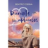 Durante los aplausos: ¿Y si el amor te da una segunda oportunidad? (Dos amores, un destino)