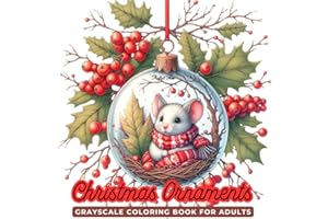 Christmas Ornaments Coloring Book: Festive Holiday Scenes and Adorable Animals in Christmas Ornaments - A Relaxing Grayscale Coloring Book for Adults