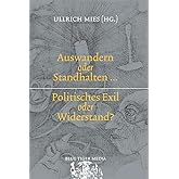 Auswandern oder Standhalten: Politisches Exil oder Widerstand?