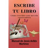 ESCRIBE TU LIBRO: C&oacute;mo escribir una novela cautivadora