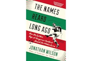 The Names Heard Long Ago: Shortlisted for Football Book of the Year, Sports Book Awards