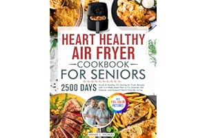 Heart Healthy Air Fryer Cookbook for Seniors: Quick & Healthy Oil-Saving Air Fryer Recipes with a 4-Week Meal Plan to Fry Smarter, Eat Cleaner, and Support Heart-Friendly Living | Full Color Edition