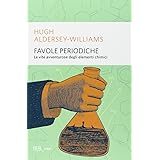 Favole periodiche. La vita avventurosa degli elementi chimici
