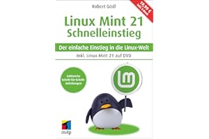 Linux Mint 21 - Schnelleinstieg: Der einfache Einstieg in die Linux-Welt. Inkl. Linux Mint 21 auf DVD und inkl. E-Book (mitp Schnelleinstieg)