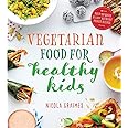 Vegetarian Food for Healthy Kids: Over 100 Quick and Easy Nutrient-Packed Recipes