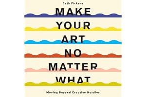 Make Your Art No Matter What: Moving Beyond Creative Hurdles
