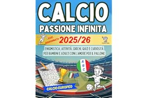 Calcio Passione Infinita: Enigmistica, Attività, Giochi, Quiz e Curiosità per Bambini e Adulti con l'Amore per il Pallone