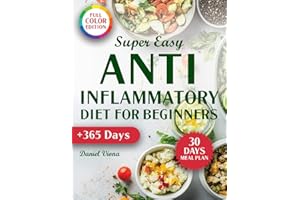 Super Easy Anti-Inflammatory Diet for Beginners: Discover Quick and Tasty Recipes to Improve Digestion, Boost Your Immune System, And Reduce Stress in Just A Few Weeks. Full Color Edition