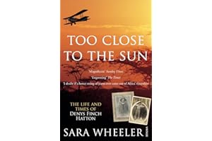 Too Close To The Sun: The Life and Times of Denys Finch Hatton