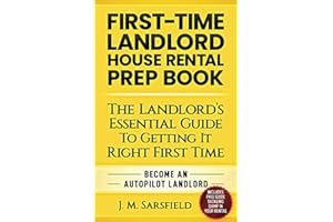 FIRST-TIME LANDLORD HOUSE RENTAL PREP BOOK: THE LANDLORD’S ESSENTIAL GUIDE TO GETTING IT RIGHT FIRST TIME BECOME AN AUTOPILOT LANDLORD