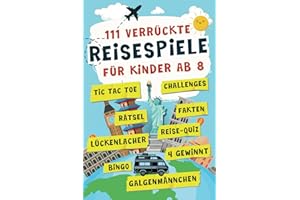 111 verrückte Reisespiele für Kinder ab 8 Jahren: Das Anti-Langeweile-Buch voller Rätsel, Spiele, Challenges und mehr - Tolle Beschäftigung für Autofahrt, Flugzeug & Zug