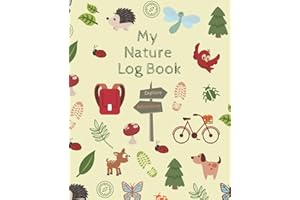 My Nature Log Book: Get your little naturalist excited for their next outdoor adventure with this guided field journal | Fun activities and adventure ... and experience nature with all their senses