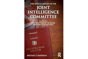 The Official History of the Joint Intelligence Committee: Volume I: From the Approach of the Second World War to the Suez Crisis (Whitehall Histories: Government Official History, Band 1)