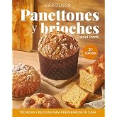 Panettones y brioches: T&eacute;cnicas y recetas para prepararlos en casa (LAROUSSE - Libros Ilustrados/ Pr&aacute;cticos - Gastronom&iacute;a)