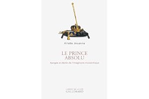 Le Prince absolu: Apogée et déclin de l’imaginaire monarchique