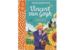 Große Kunstgeschichten. Vincent van Gogh: Er sah die Welt in lebhaften Farben. Künstlerbiografie. Für Kinder ab 8 Jahren. In Kooperation mit dem Metropolitan Museum of Art