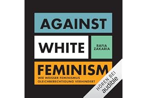 Against White Feminism: Wie 'weißer' Feminismus Gleichberechtigung verhindert