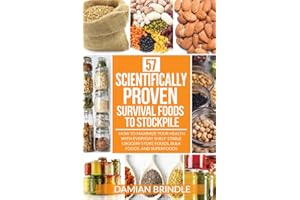 57 Scientifically-Proven Survival Foods to Stockpile: How to Maximize Your Health With Everyday Shelf-Stable Grocery Store Foods, Bulk Foods, And Superfoods