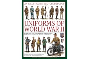 An Illustrated Encyclopedia of Uniforms of World War II: An Expert Guide to the Uniforms of Britain, America, Germany, USSR and Japan, Together with Other Axis and Allied Forces