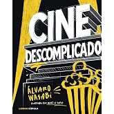 Cine descomplicado: Gu&iacute;a ilustrada y gamberra para entender el cine desde dentro