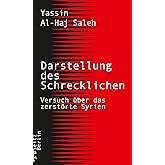 Darstellung des Schrecklichen: Versuch über das zerstörte Syrien
